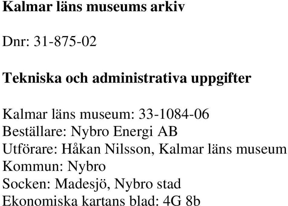 Beställare: Nybro Energi AB Utförare: Håkan Nilsson, Kalmar