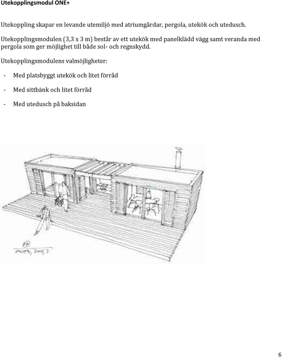 Utekopplingsmodulen (3,3 x 3 m) består av ett utekök med panelklädd vägg samt veranda med pergola