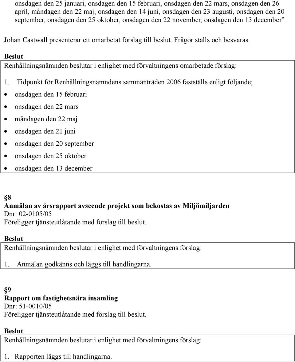Renhållningsnämnden beslutar i enlighet med förvaltningens omarbetade förslag: 1.
