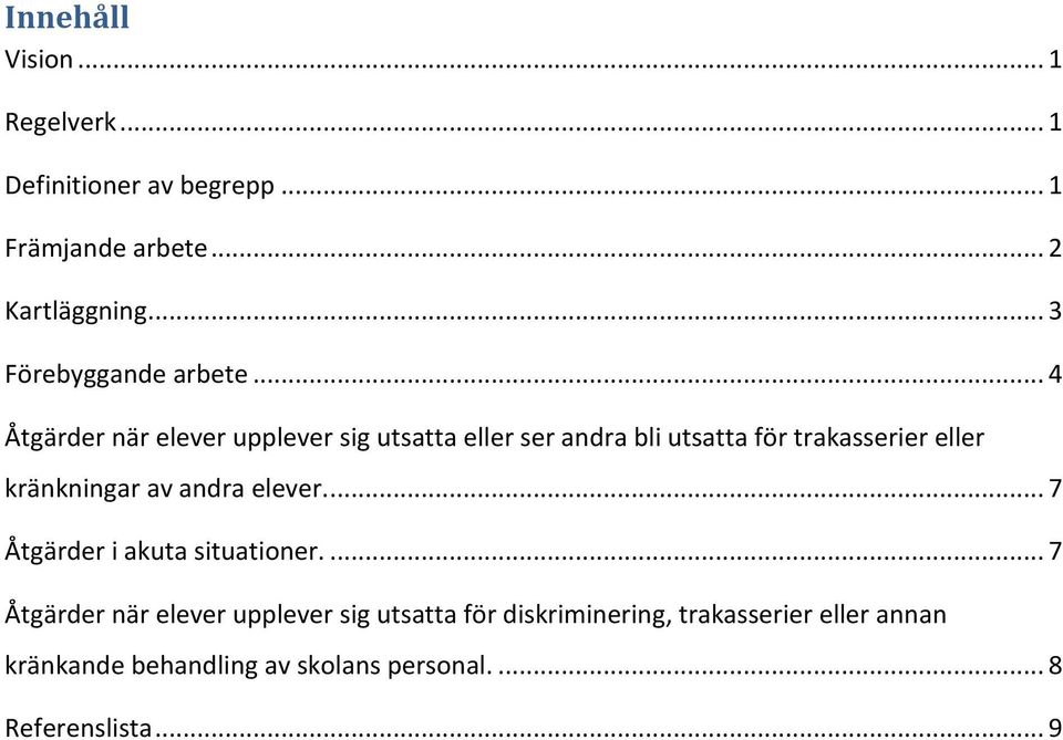 .. 4 Åtgärder när elever upplever sig utsatta eller ser andra bli utsatta för trakasserier eller kränkningar