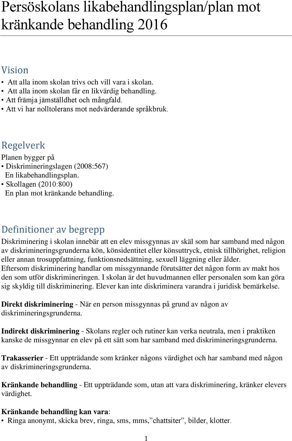 Skollagen (2010:800) En plan mot kränkande behandling.