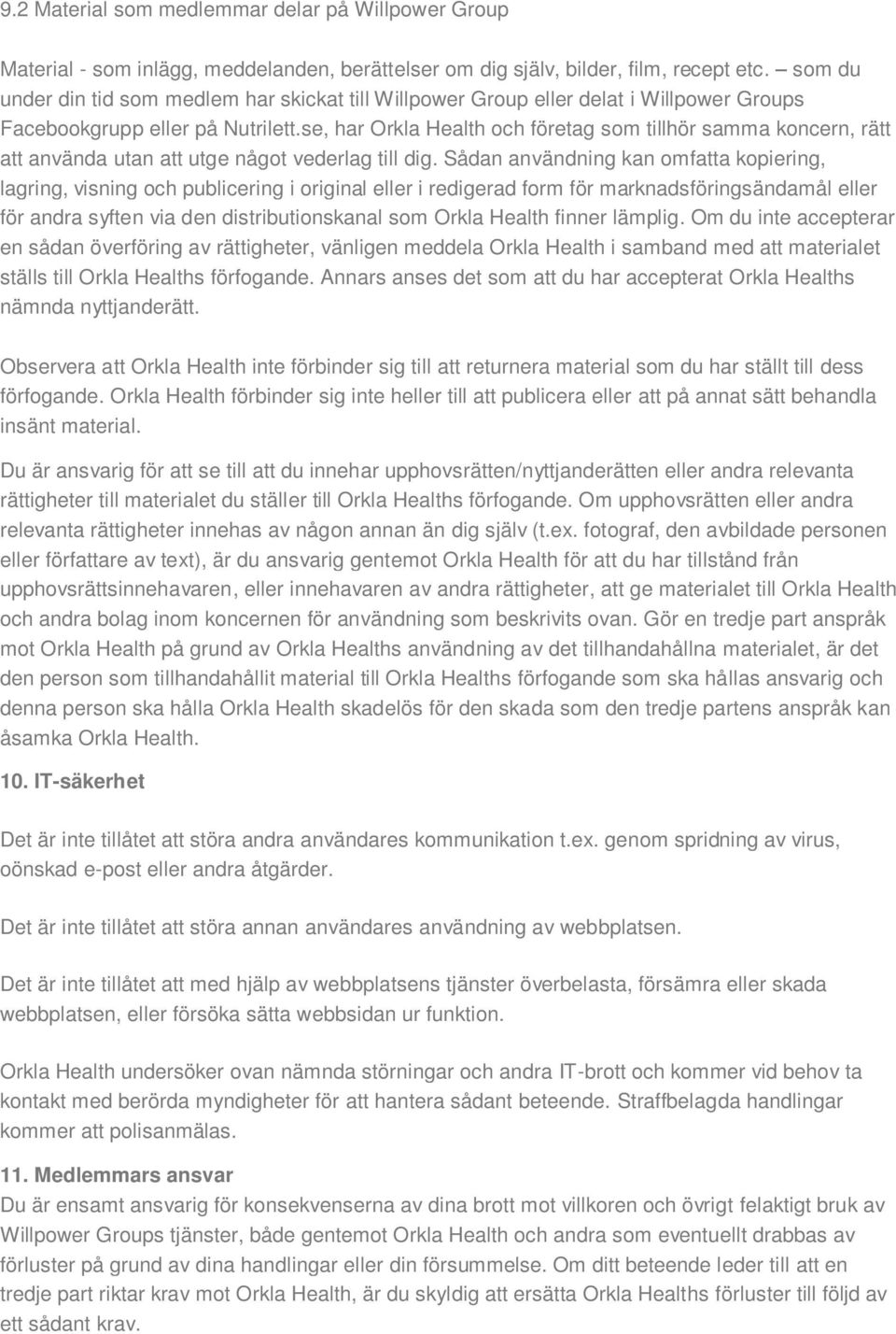 se, har Orkla Health och företag som tillhör samma koncern, rätt att använda utan att utge något vederlag till dig.
