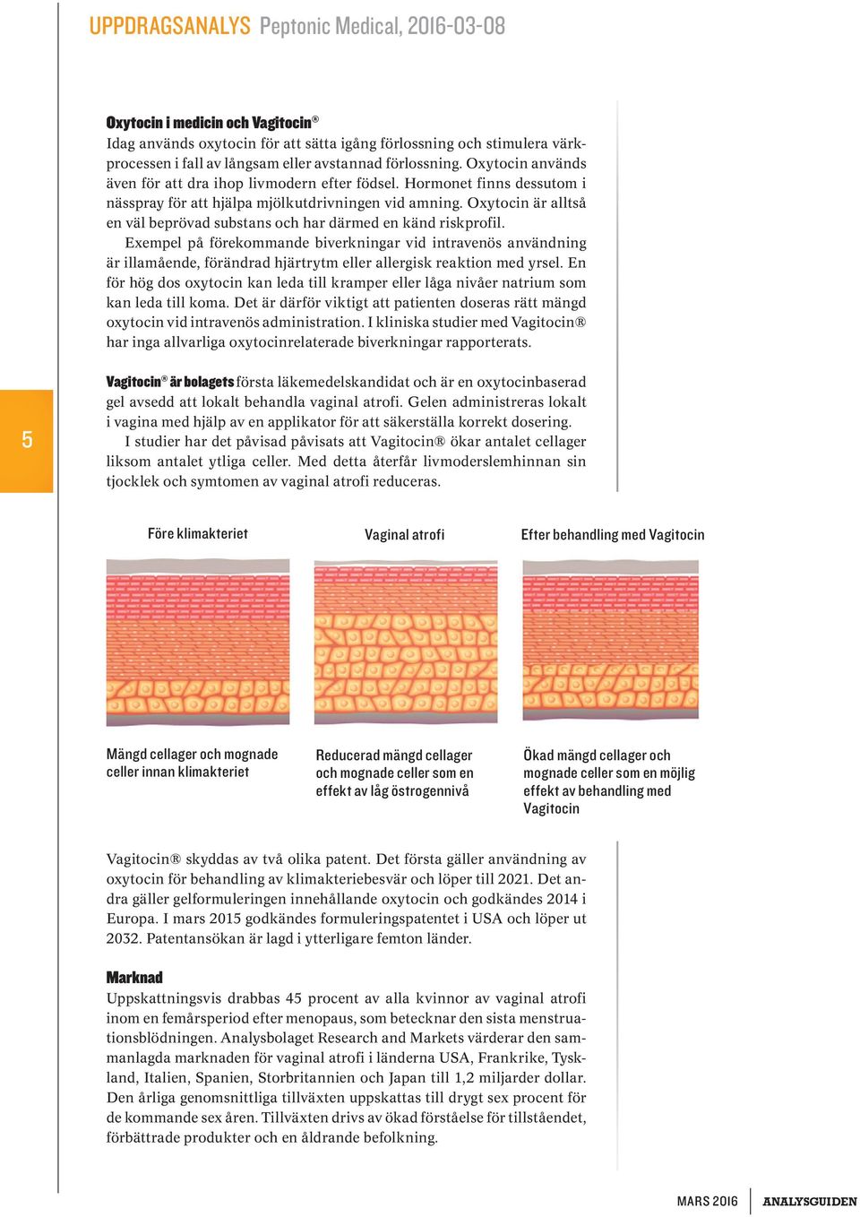 Oxytocin är alltså en väl beprövad substans och har därmed en känd riskprofil.