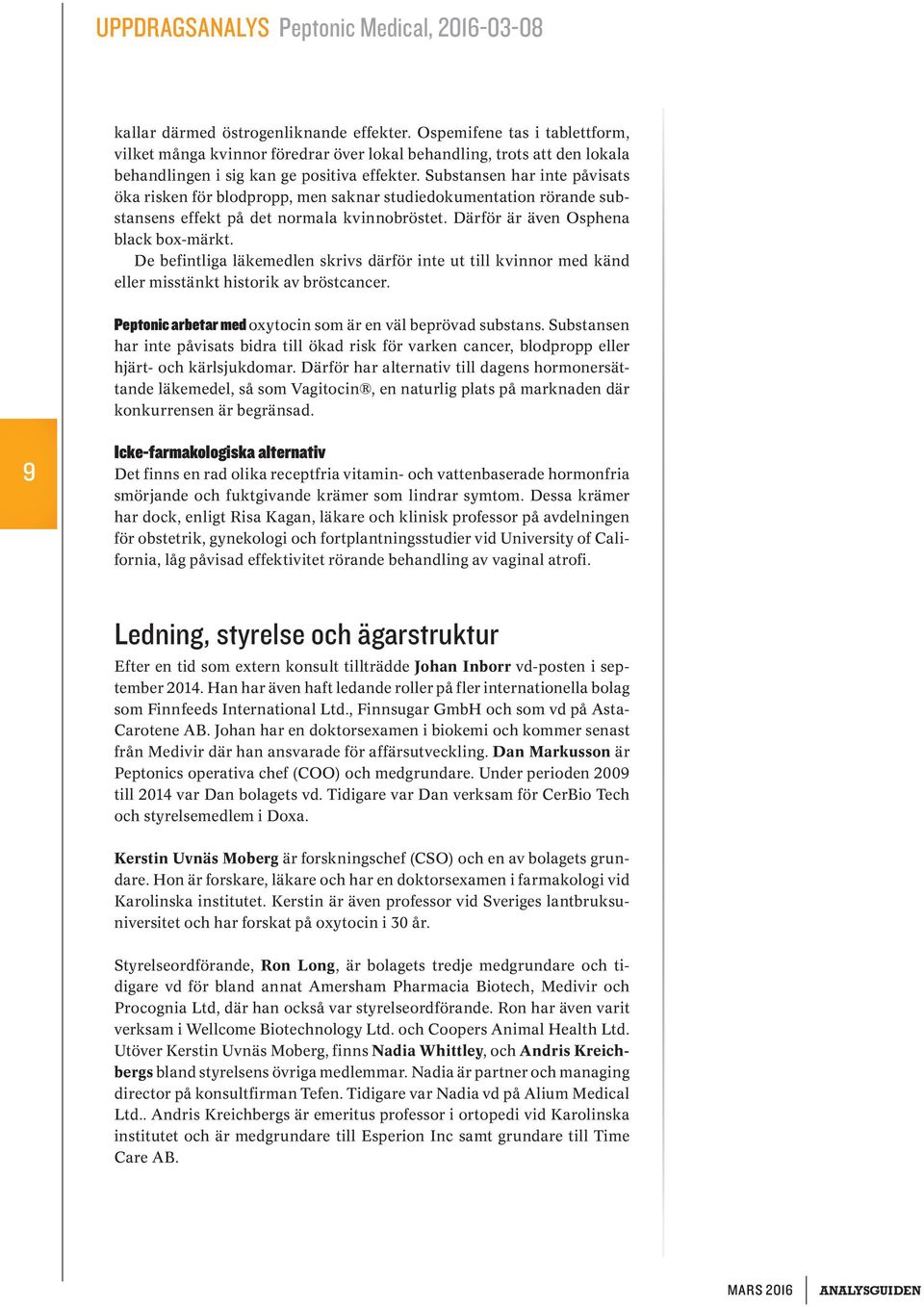 De befintliga läkemedlen skrivs därför inte ut till kvinnor med känd eller misstänkt historik av bröstcancer. Peptonic arbetar med oxytocin som är en väl beprövad substans.