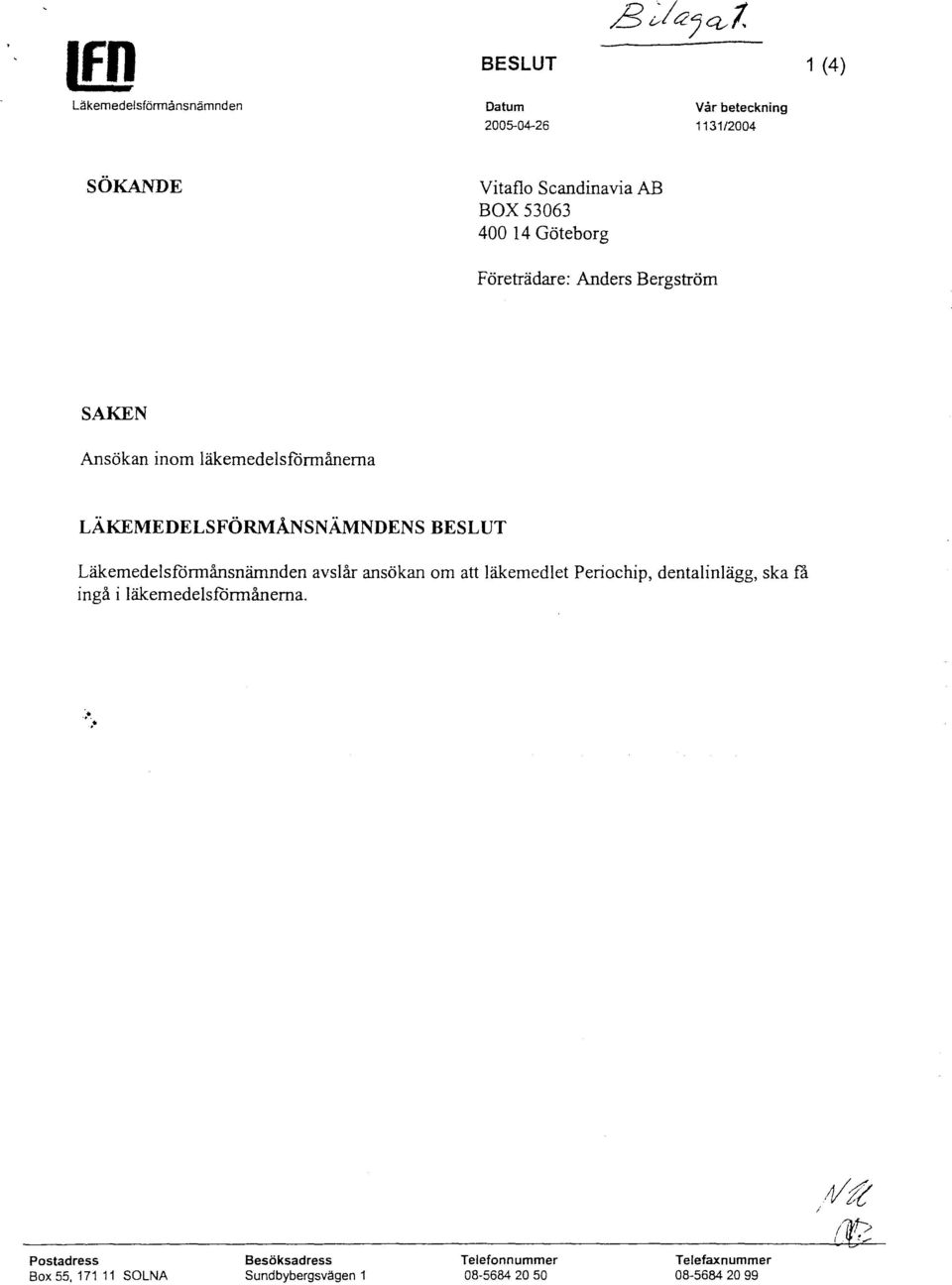 Läkemedelsfårmånsnärnnden avslår ansökan om att läkemedlet Periochip, dentalinlägg, ska få ingå i läkemedelsfårmånema.,~.