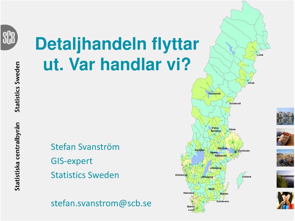 Umeå Umeå Umeå Umeå Umeå Umeå Umeå Umeå Umeå Falun- Borlänge Gävle Stefan Svanström GIS expert Eskilstuna Örebro Västerås Karlstad Stockholm Stockholm Stockholm Stockholm Stockholm Stockholm