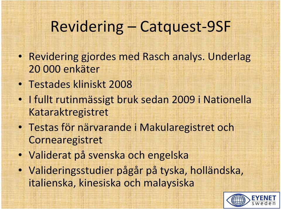 Nationella Kataraktregistret Testas för närvarande i Makularegistret och Cornearegistret