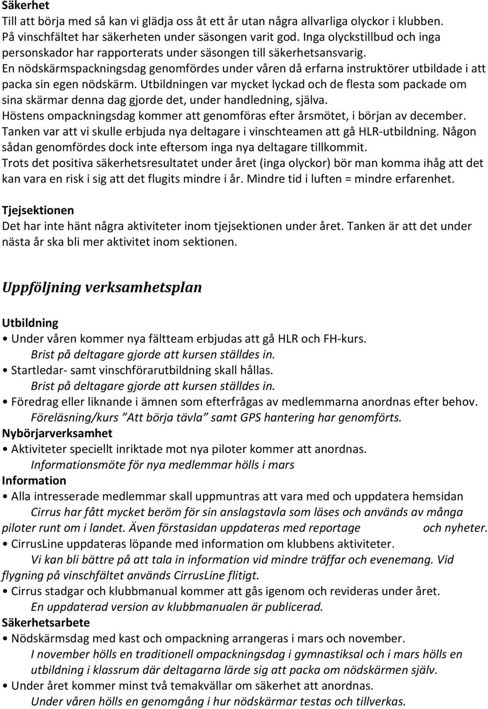 En nödskärmspackningsdag genomfördes under våren då erfarna instruktörer utbildade i att packa sin egen nödskärm.