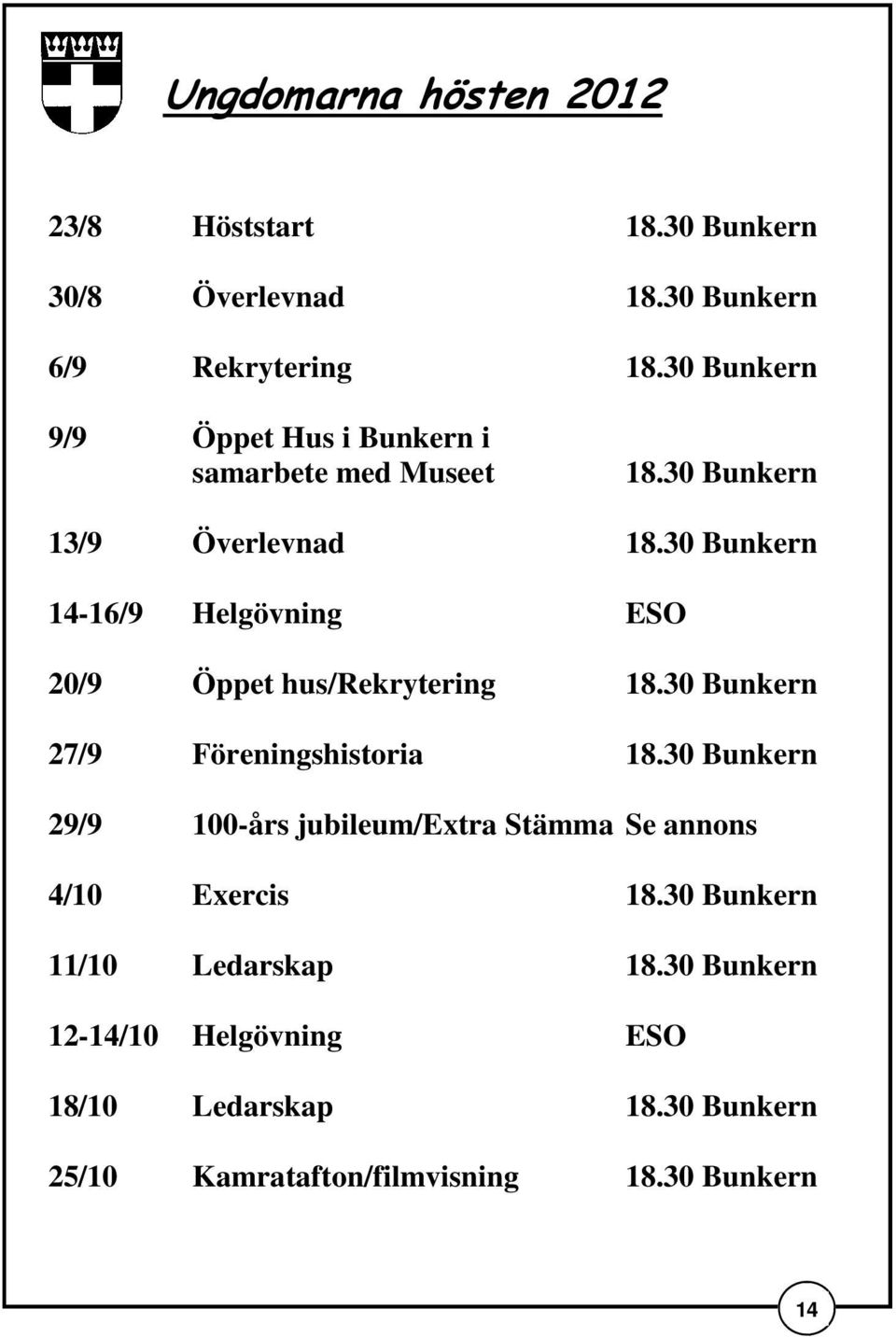 30 Bunkern 14-16/9 Helgövning ESO 20/9 Öppet hus/rekrytering 18.30 Bunkern 27/9 Föreningshistoria 18.