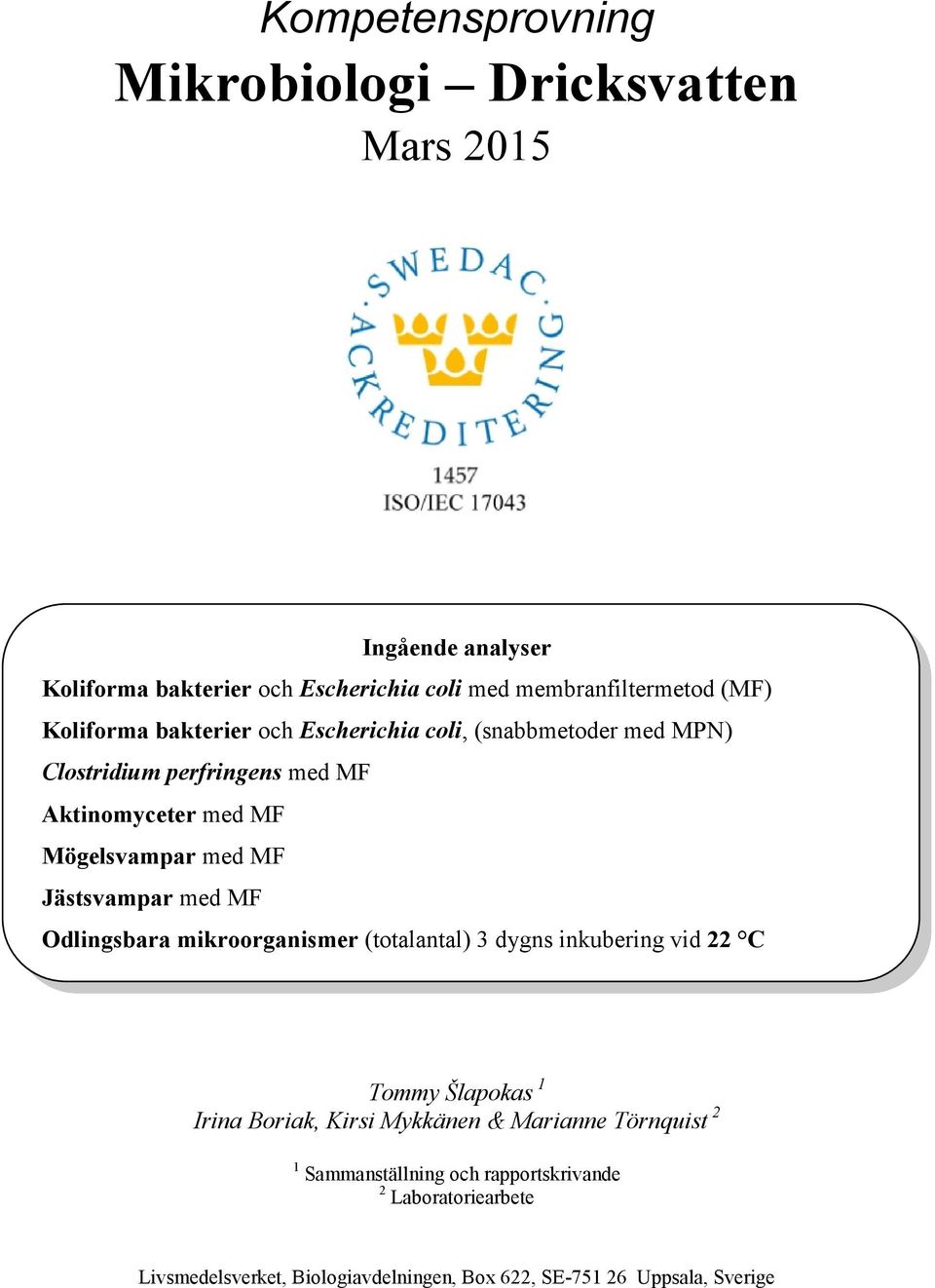 Jästsvampar med MF Odlingsbara mikroorganismer (totalantal) 3 dygns inkubering vid 22 C Tommy Šlapokas 1 Irina Boriak, Kirsi Mykkänen &