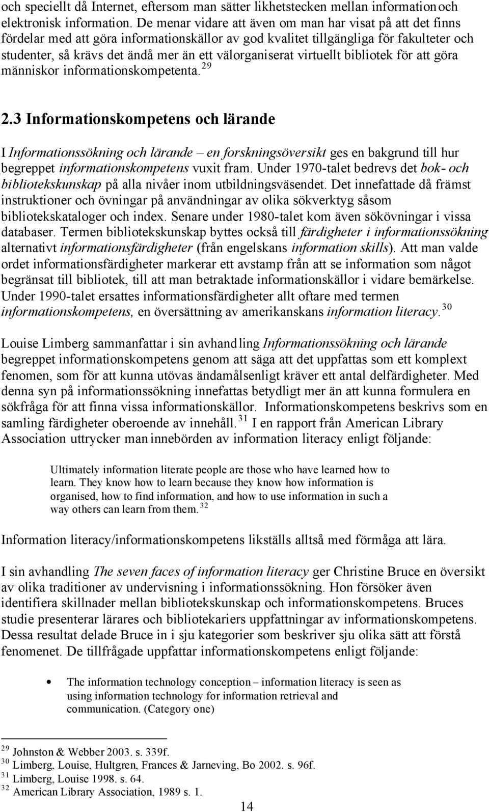 välorganiserat virtuellt bibliotek för att göra människor informationskompetenta. 29 2.