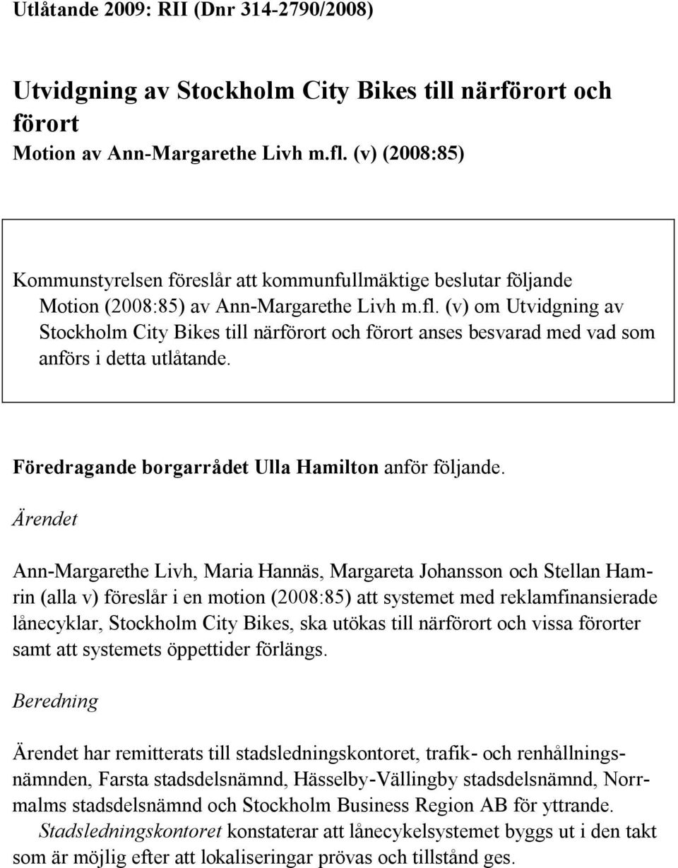 (v) om Utvidgning av Stockholm City Bikes till närförort och förort anses besvarad med vad som anförs i detta utlåtande. Föredragande borgarrådet Ulla Hamilton anför följande.