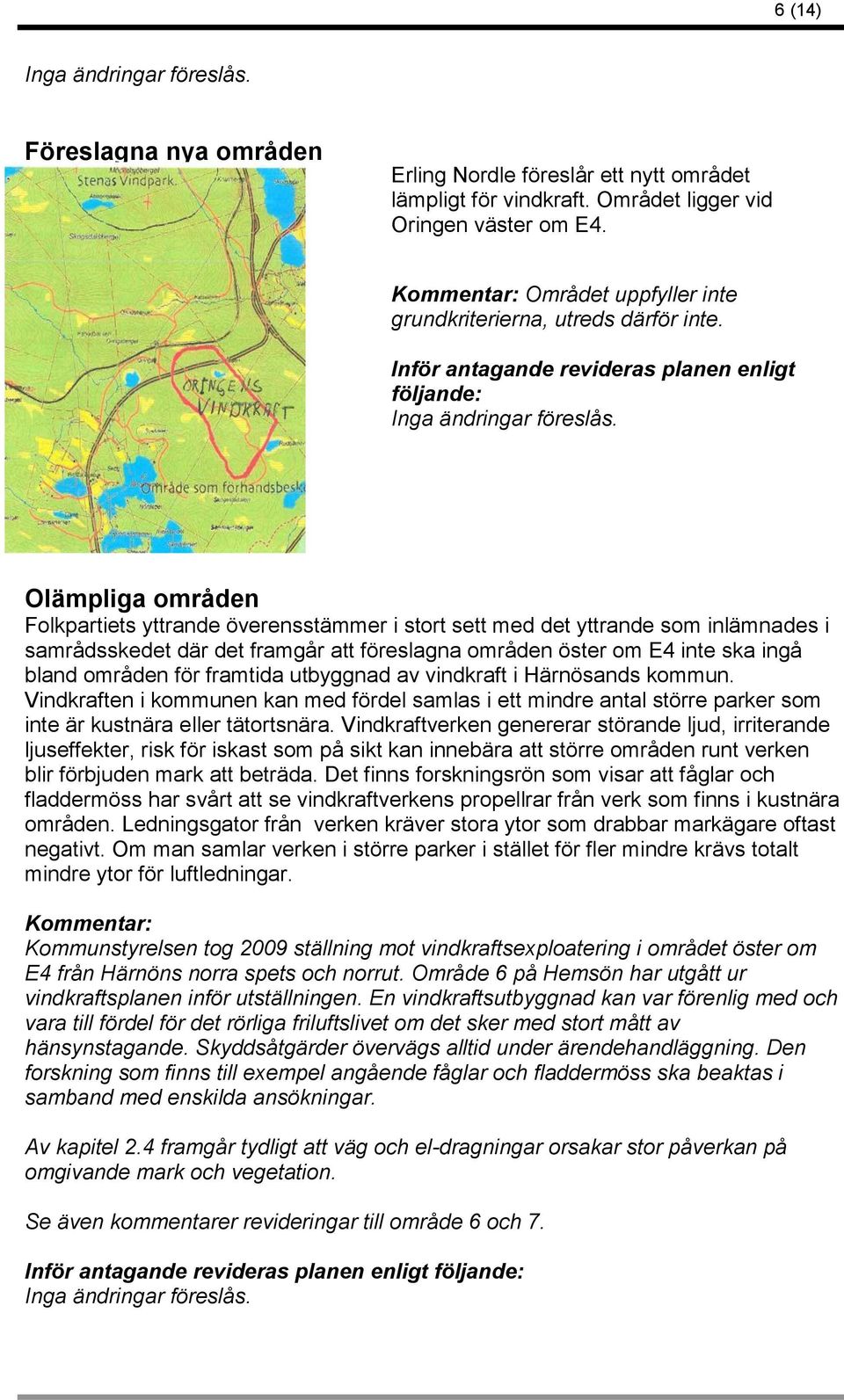 områden öster om E4 inte ska ingå bland områden för framtida utbyggnad av vindkraft i Härnösands kommun.
