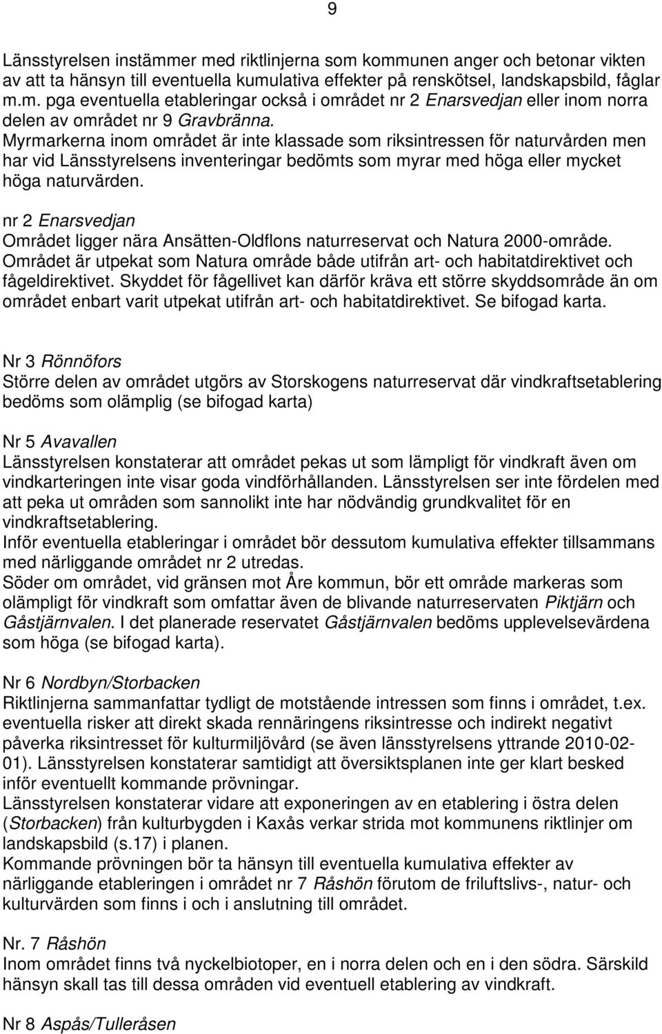 nr 2 Enarsvedjan Området ligger nära Ansätten-Oldflons naturreservat och Natura 2000-område. Området är utpekat som Natura område både utifrån art- och habitatdirektivet och fågeldirektivet.