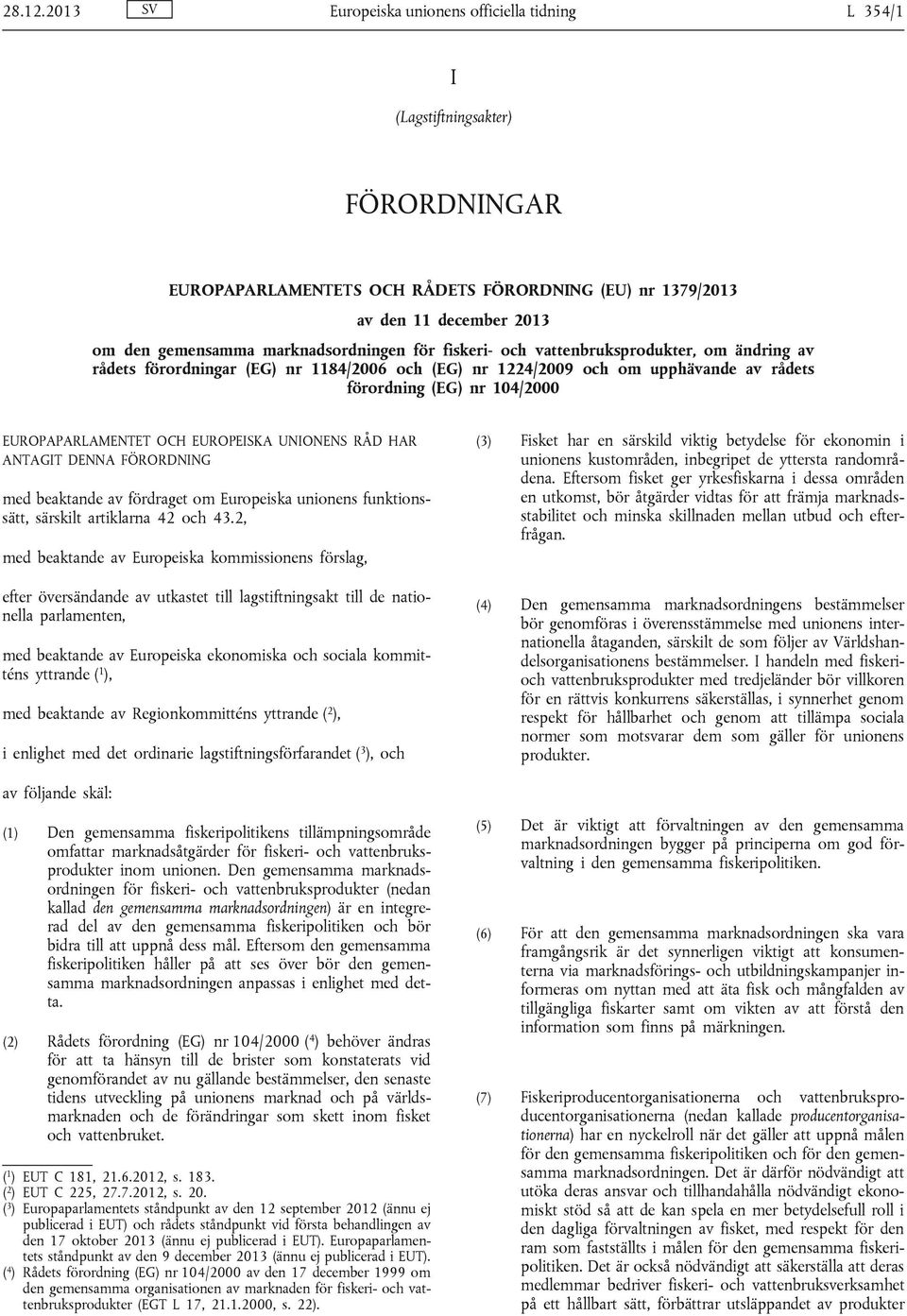 marknadsordningen för fiskeri- och vattenbruksprodukter, om ändring av rådets förordningar (EG) nr 1184/2006 och (EG) nr 1224/2009 och om upphävande av rådets förordning (EG) nr 104/2000