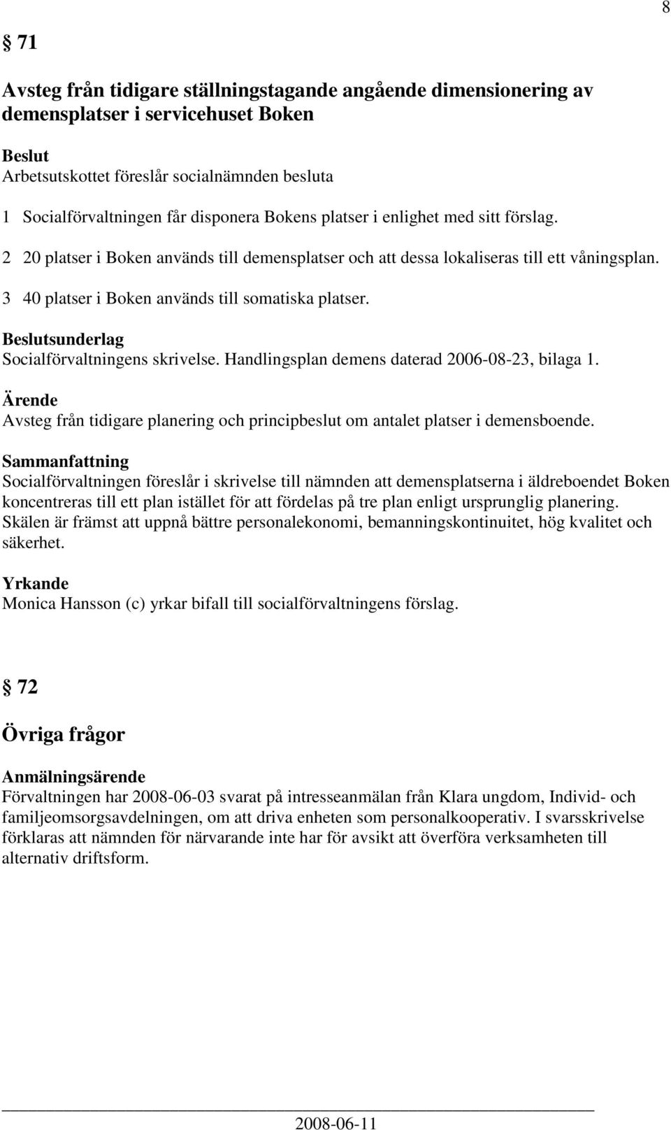 Handlingsplan demens daterad 2006-08-23, bilaga 1. Avsteg från tidigare planering och principbeslut om antalet platser i demensboende.