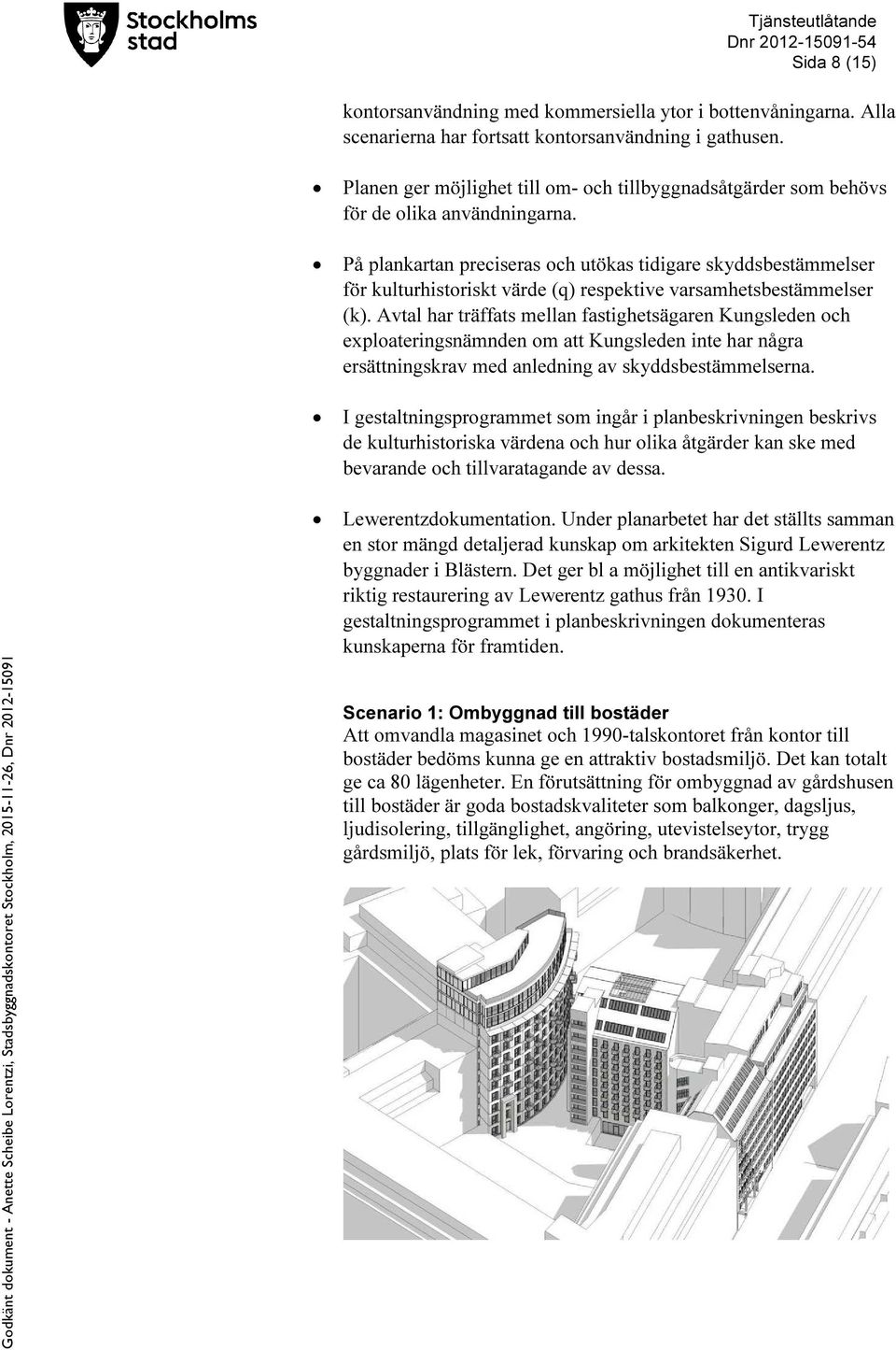 På plankartan preciseras och utökas tidigare skyddsbestämmelser för kulturhistoriskt värde (q) respektive varsamhetsbestämmelser (k).