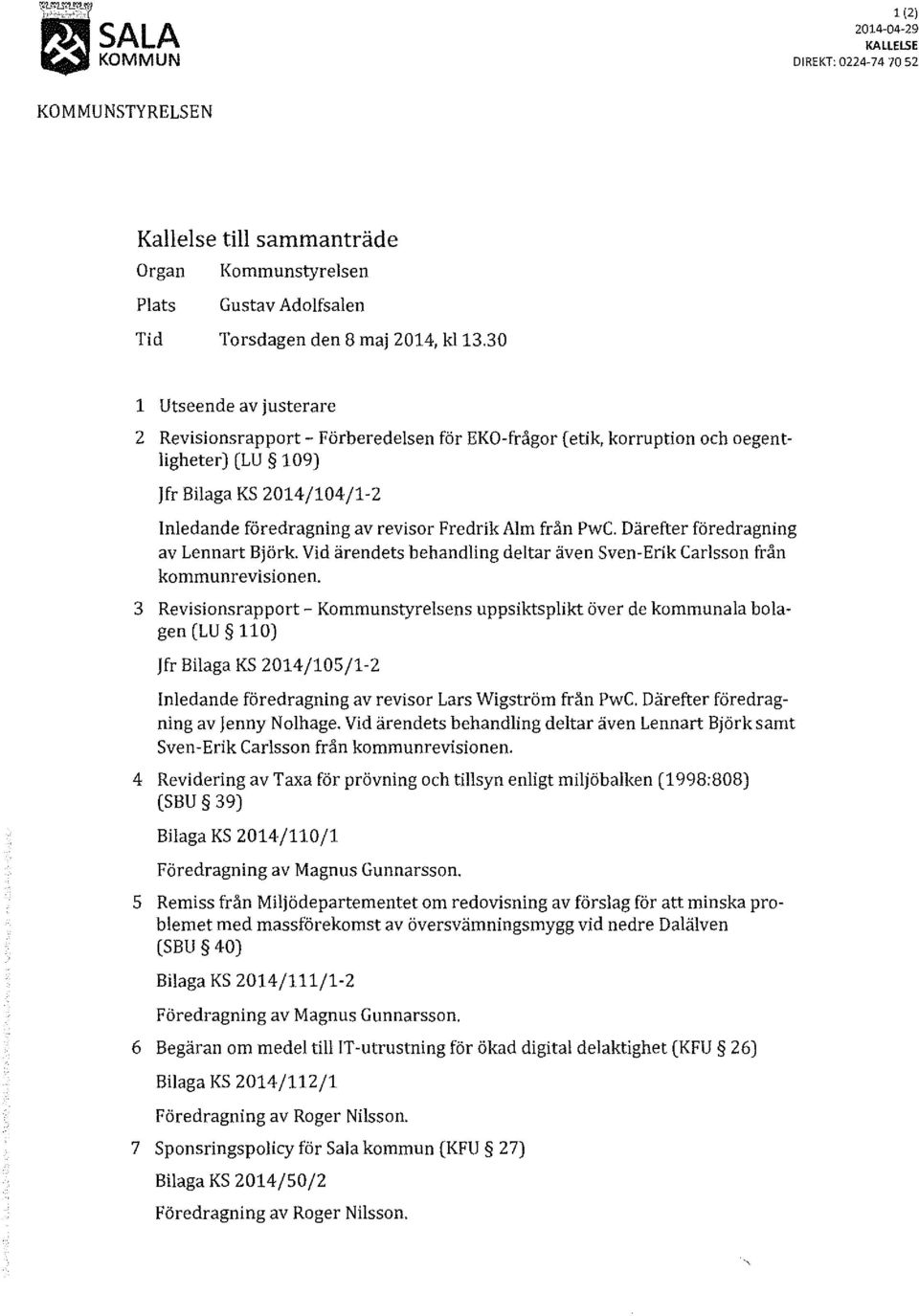 från PwC. Därefter föredragning av Lennart Björk. Vid ärendets behandling deltar även Sven-Erik Carlsson från kommunrevision en.