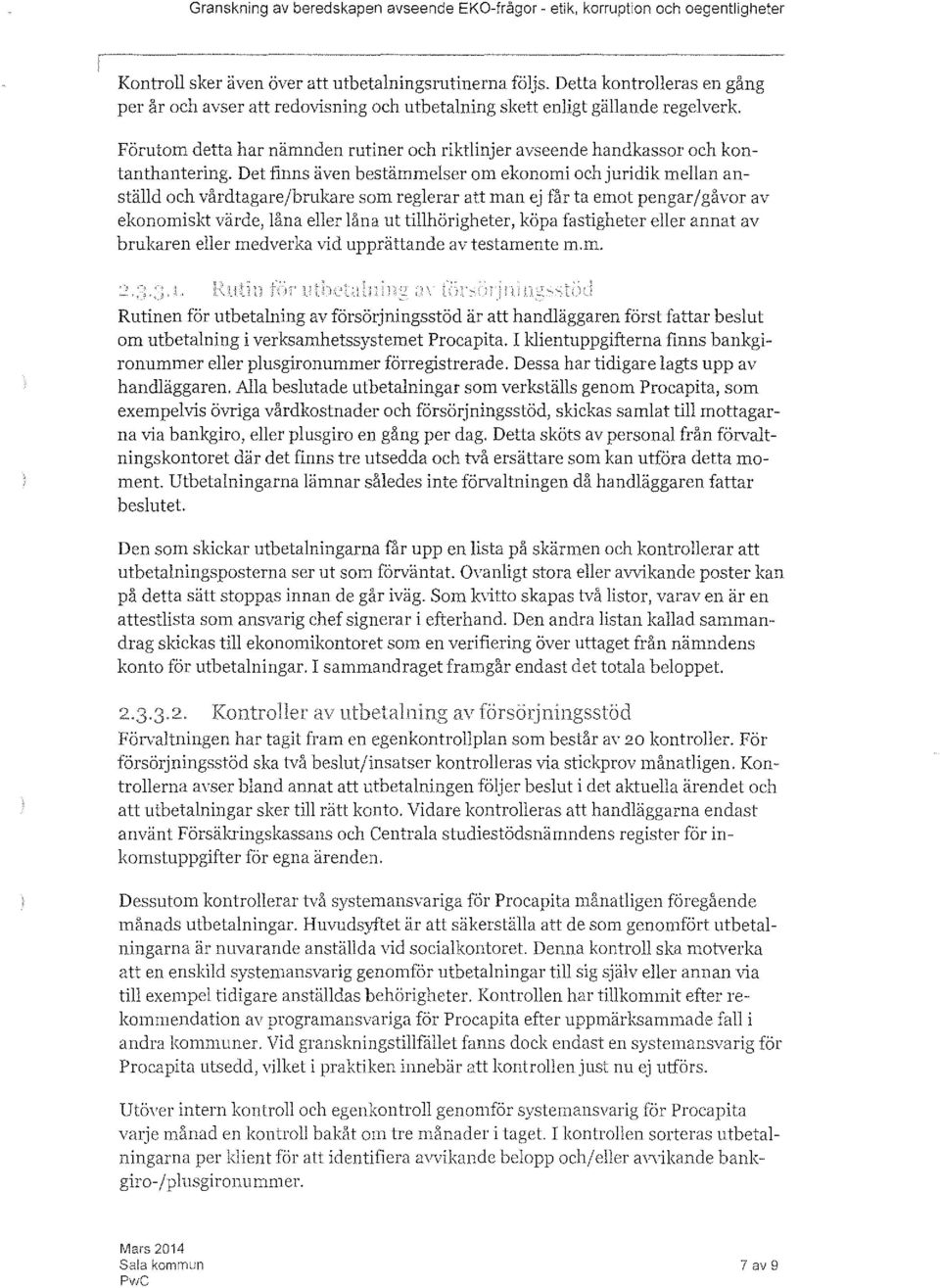 Det finns även bestämmelser om ekonomi och juridik mellan anställd och vårdtagare/brukare som reglerar att man ej får ta emot pengar/gåvor av ekonomiskt värde, låna eller låna ut tillhörigheter, köpa