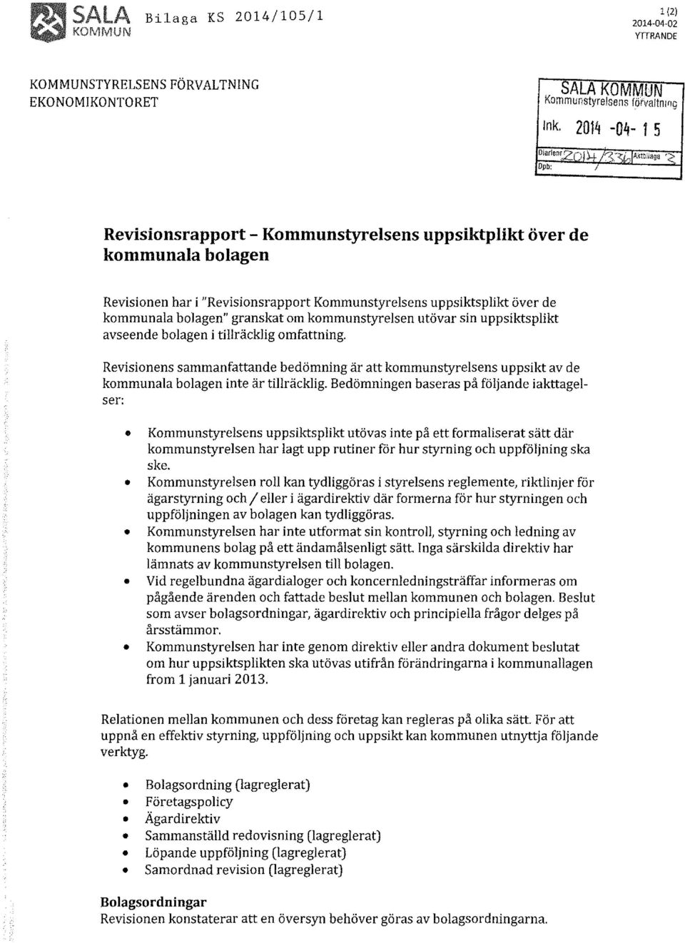 om kommunstyrelsen utövar sin uppsiktsplikt avseende bolagen i tillräcklig omfattning. Revisionens sammanfattande bedömning är att kommunstyrelsens uppsikt av de kommunala bolagen inte är tillräcklig.
