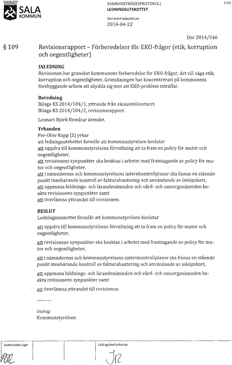 Granskningen har koncentrerats på kommunens förebyggande arbete att skydda sig mot att EKO-problem inträffar.