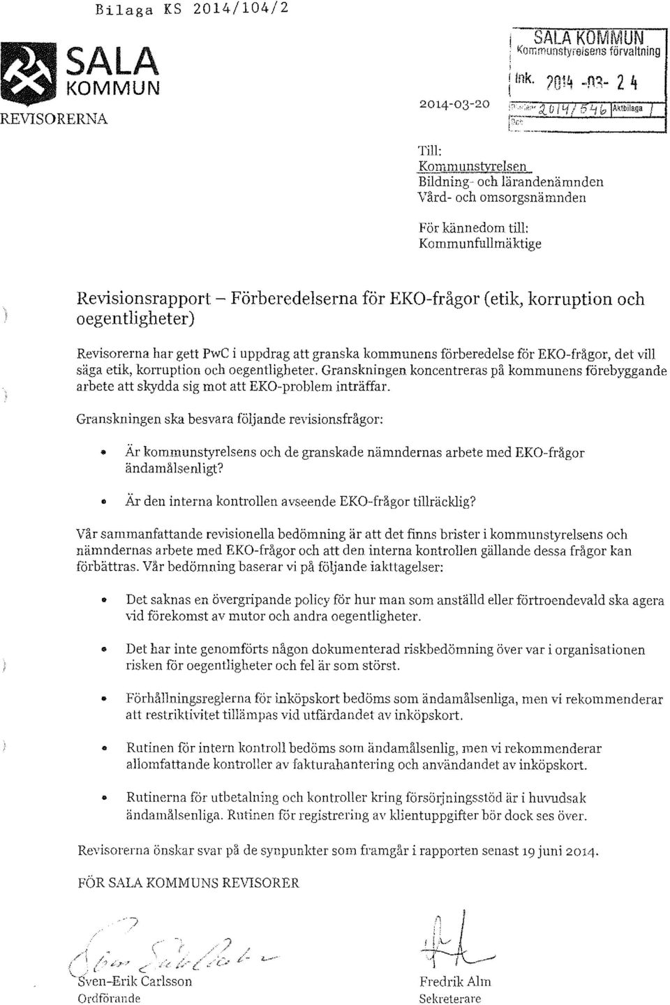 EKO-frågor (etik, korruption och oegentligheter) Revisorerna har gett PwC i uppdrag att granska kommunens förberedelse för EKO-frågor, det vill säga etik, korruption och oegentligheter.