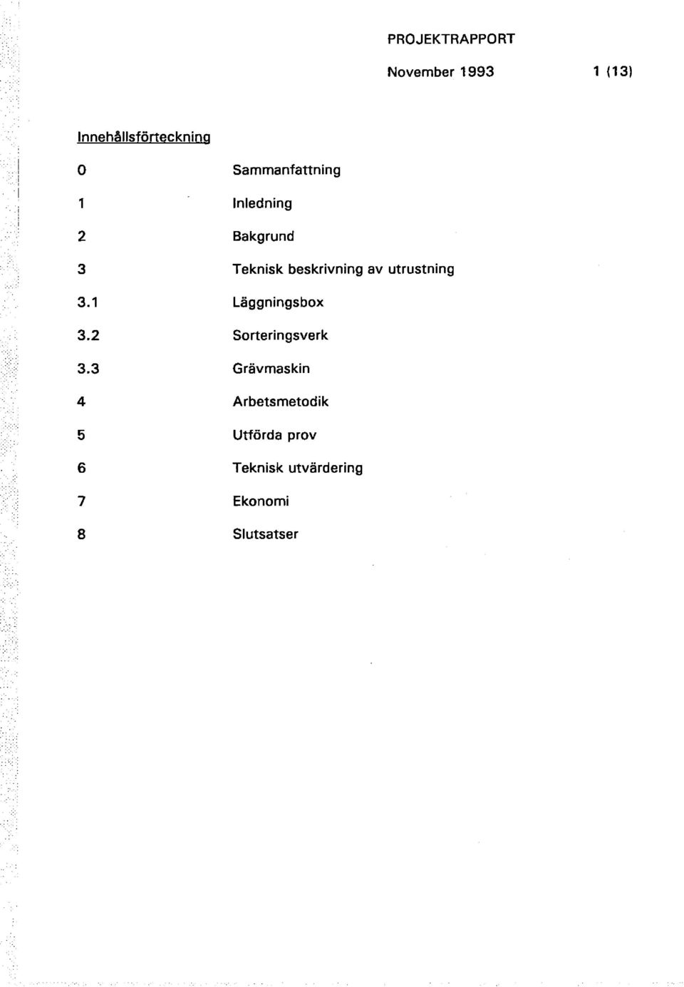 3 4 5 6 7 8 Sammanfattning Inledning Bakgrund Teknisk