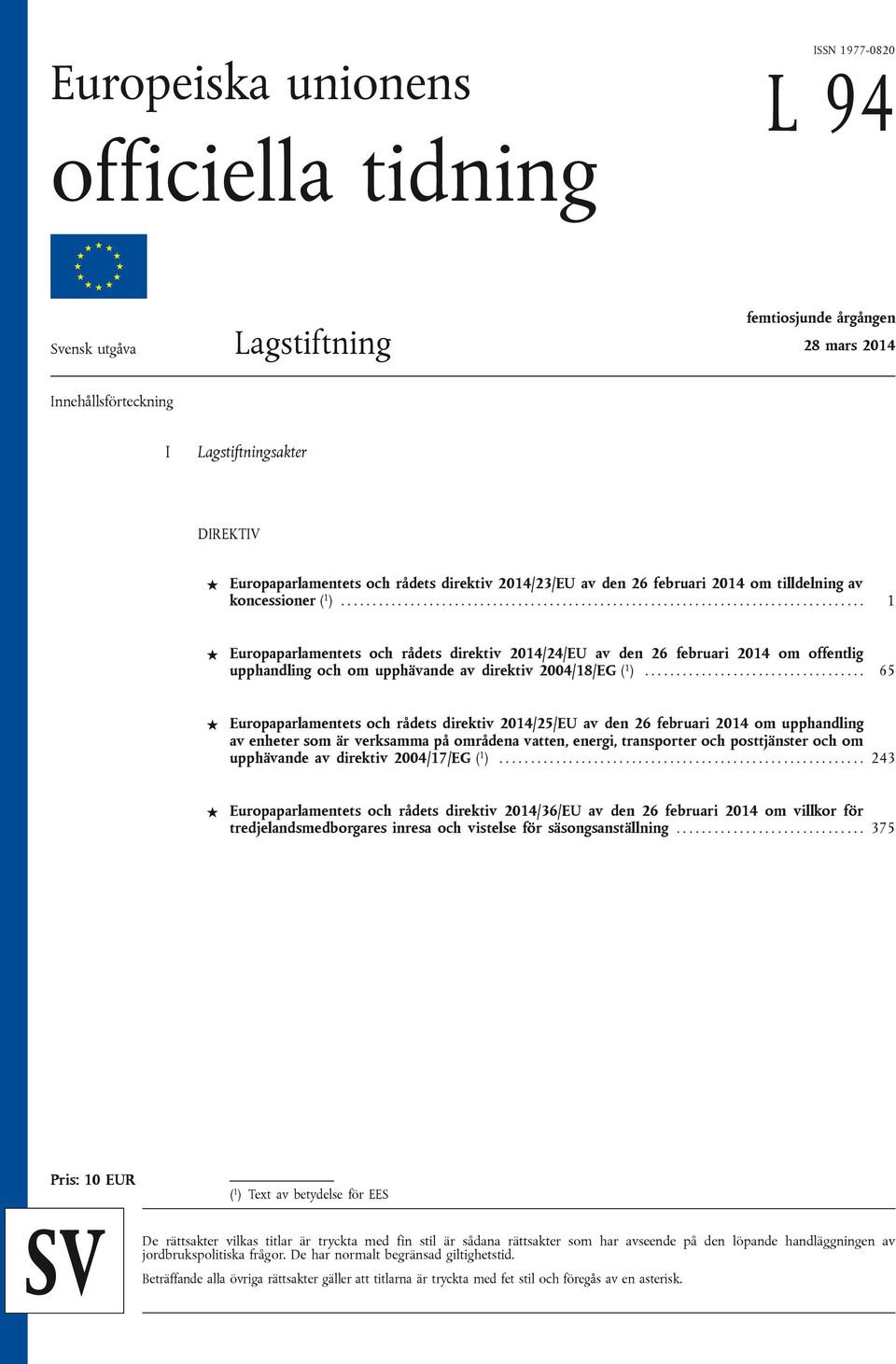 .................................................................................. 1 Europaparlamentets och rådets direktiv 2014/24/EU av den 26 februari 2014 om offentlig upphandling och om upphävande av direktiv 2004/18/EG ( 1 ).