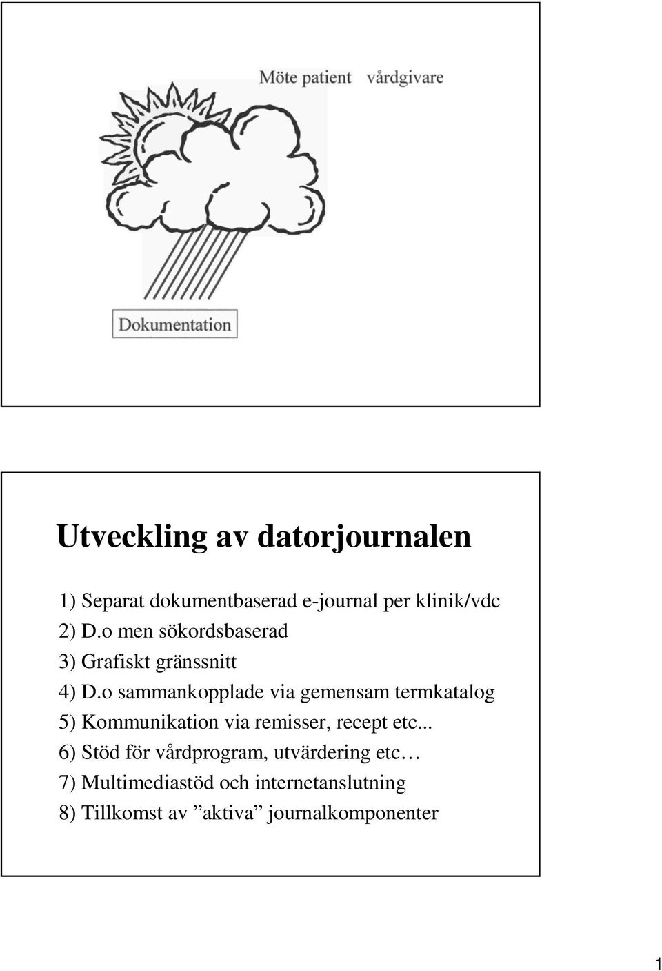 o sammankopplade via gemensam termkatalog 5) Kommunikation via remisser, recept etc.