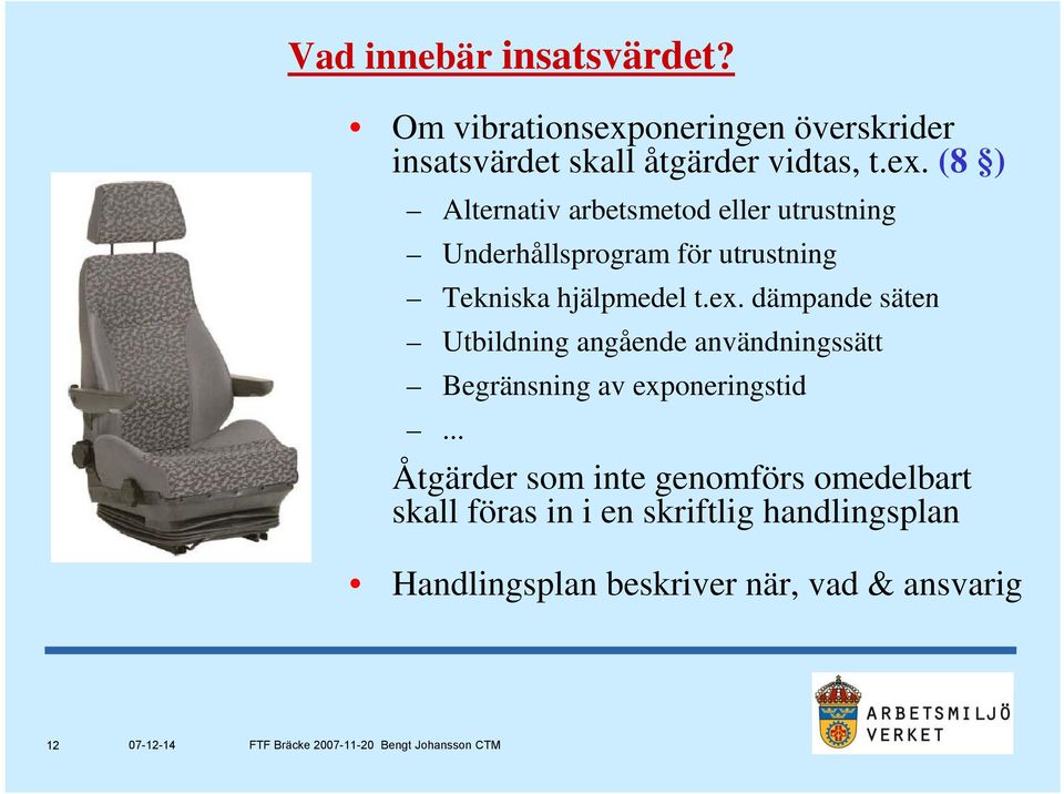 (8 ) Alternativ arbetsmetod eller utrustning Underhållsprogram för utrustning Tekniska hjälpmedel t.ex.