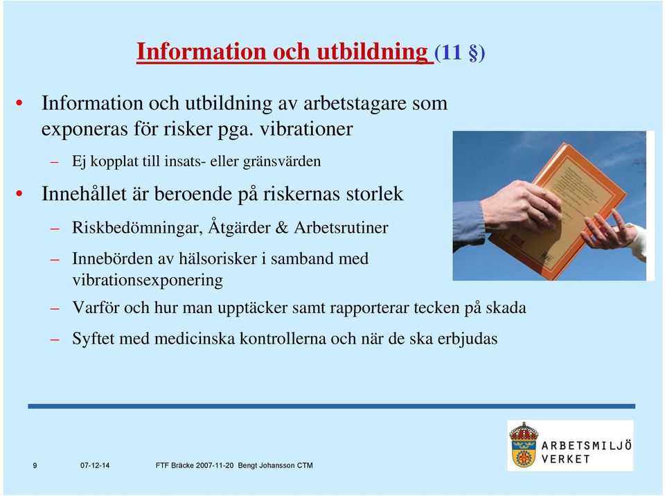 Riskbedömningar, Åtgärder & Arbetsrutiner Innebörden av hälsorisker i samband med vibrationsexponering