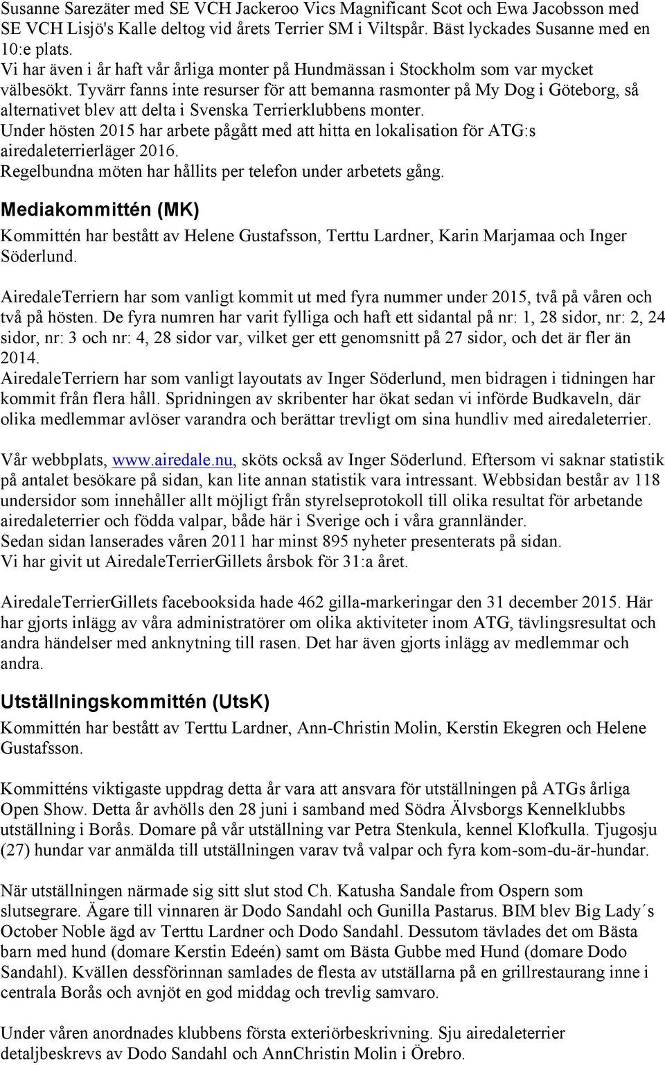 Tyvärr fanns inte resurser för att bemanna rasmonter på My Dog i Göteborg, så alternativet blev att delta i Svenska Terrierklubbens monter.