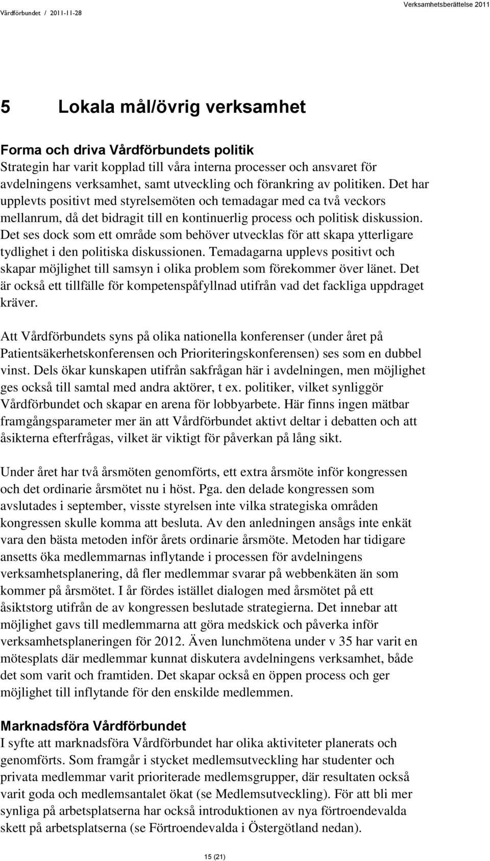 Det ses dock som ett område som behöver utvecklas för att skapa ytterligare tydlighet i den politiska diskussionen.