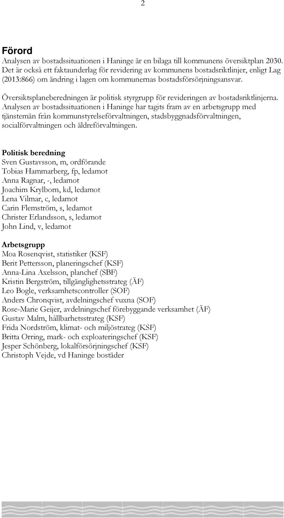 Översiktsplaneberedningen är politisk styrgrupp för revideringen av bostadsriktlinjerna.