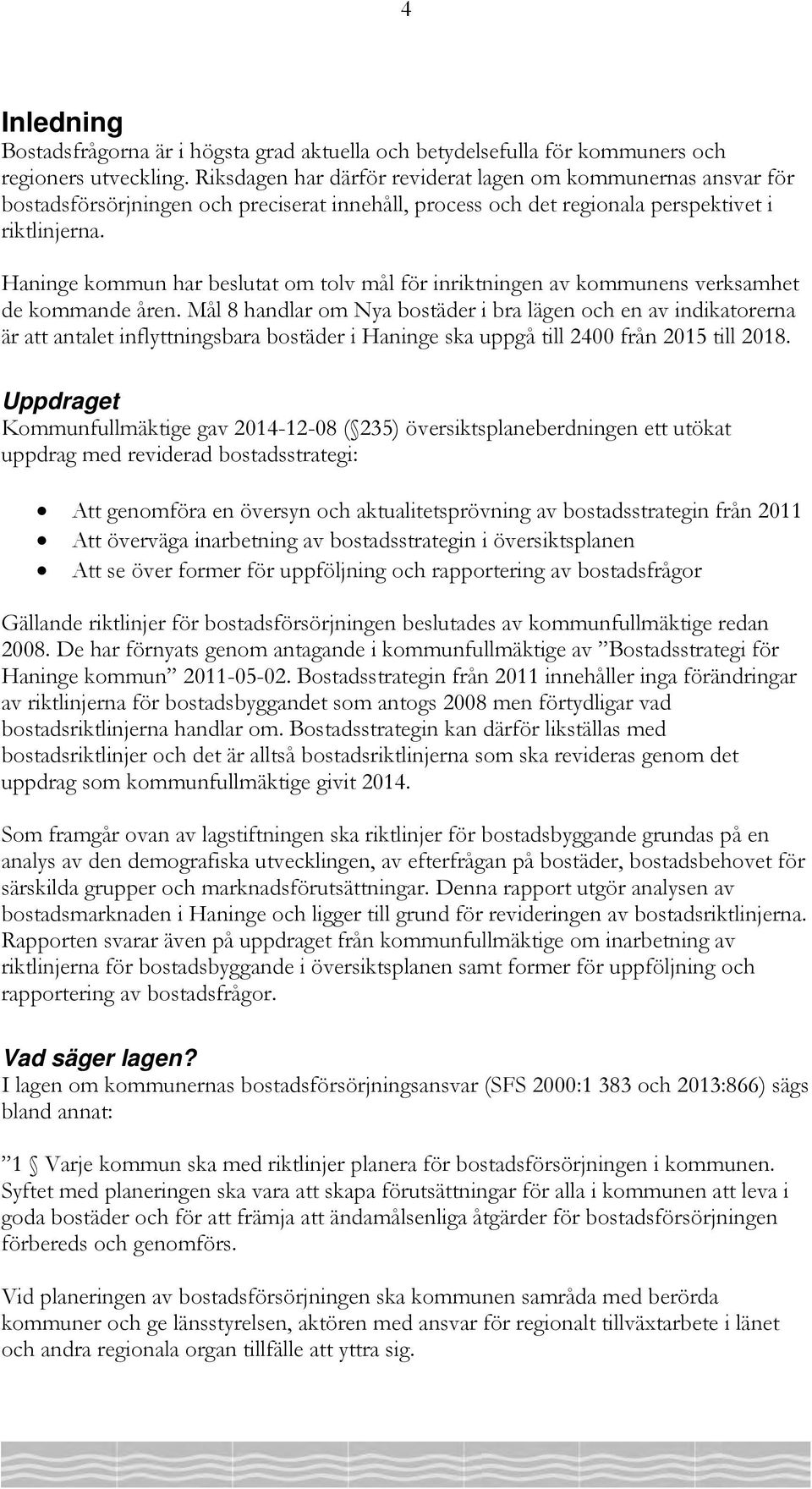 Haninge kommun har beslutat om tolv mål för inriktningen av kommunens verksamhet de kommande åren.