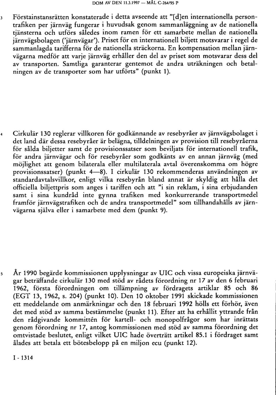 utförs således inom ramen för ett samarbete mellan de nationella järnvägsbolagen ('järnvägar').