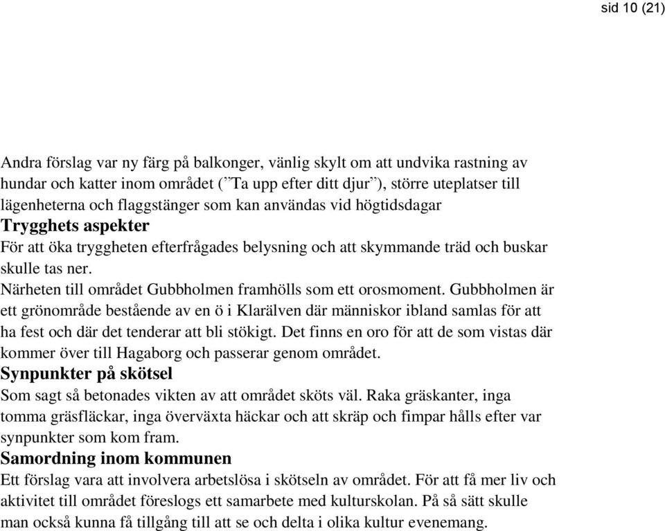 Närheten till området Gubbholmen framhölls som ett orosmoment.