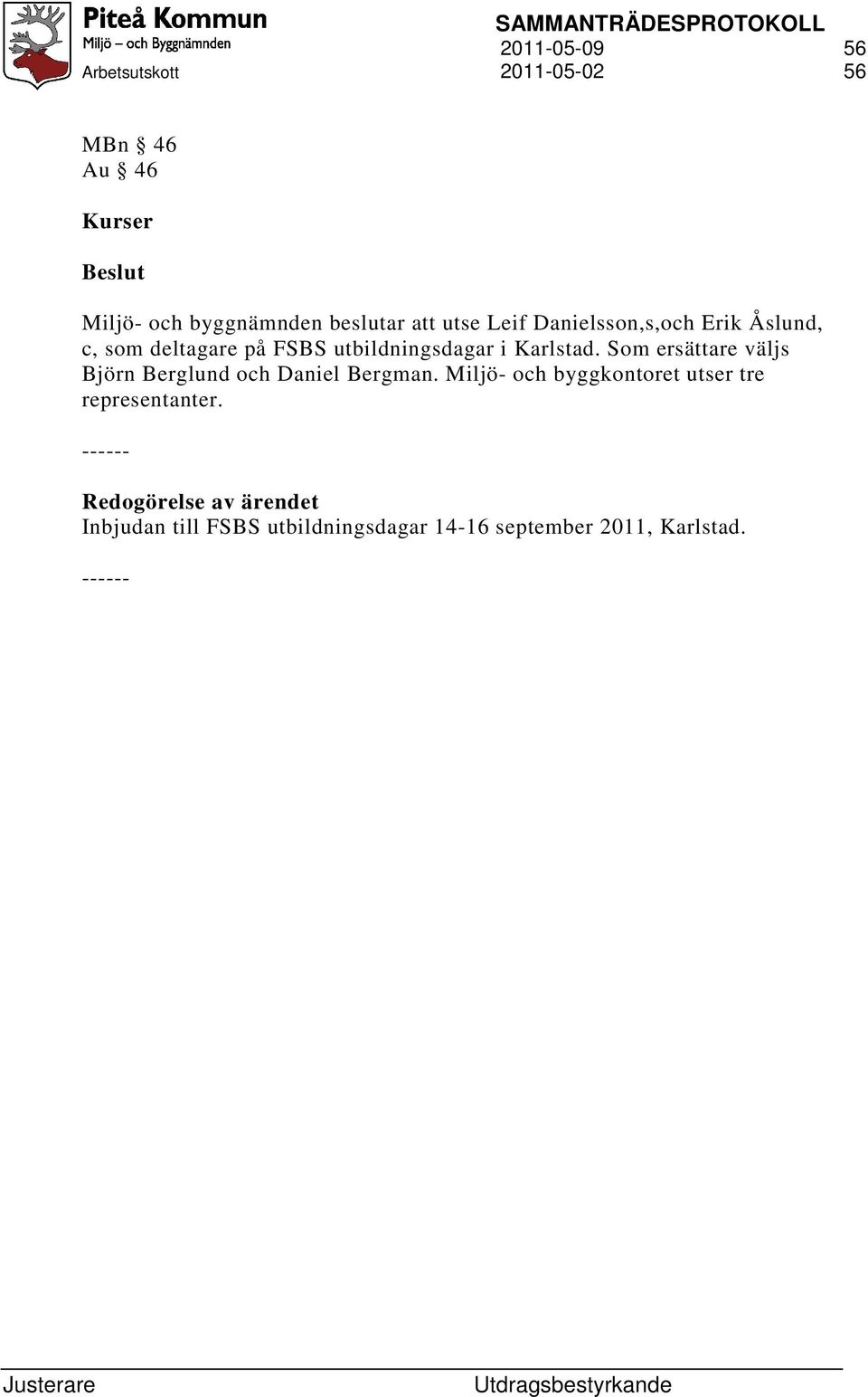 Som ersättare väljs Björn Berglund och Daniel Bergman.