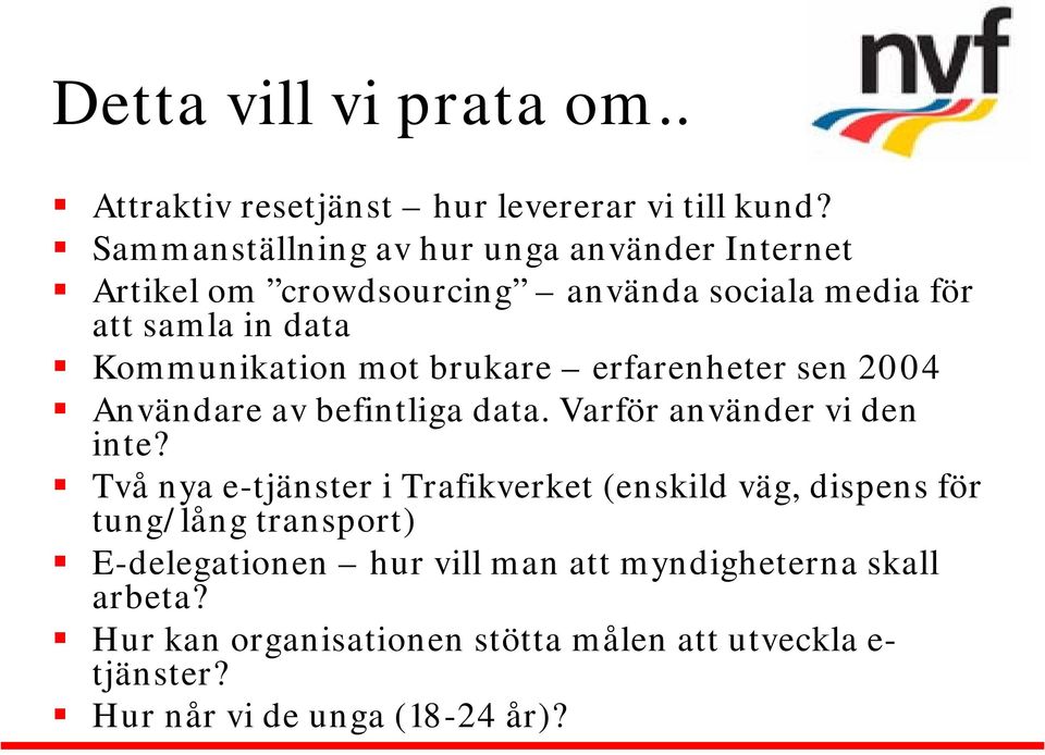 brukare erfarenheter sen 2004 Användare av befintliga data. Varför använder vi den inte?