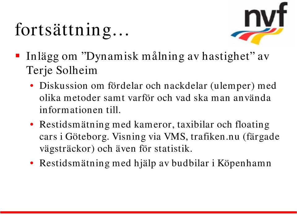 till. Restidsmätning med kameror, taxibilar och floating cars i Göteborg.