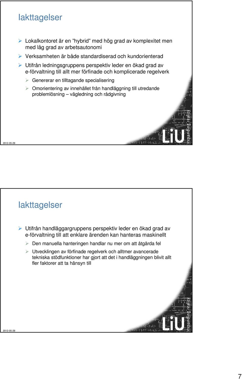 problemlösning vägledning och rådgivning Iakttagelser Utifrån handläggargruppens perspektiv leder en ökad grad av e-förvaltning till att enklare ärenden kan hanteras maskinellt Den manuella