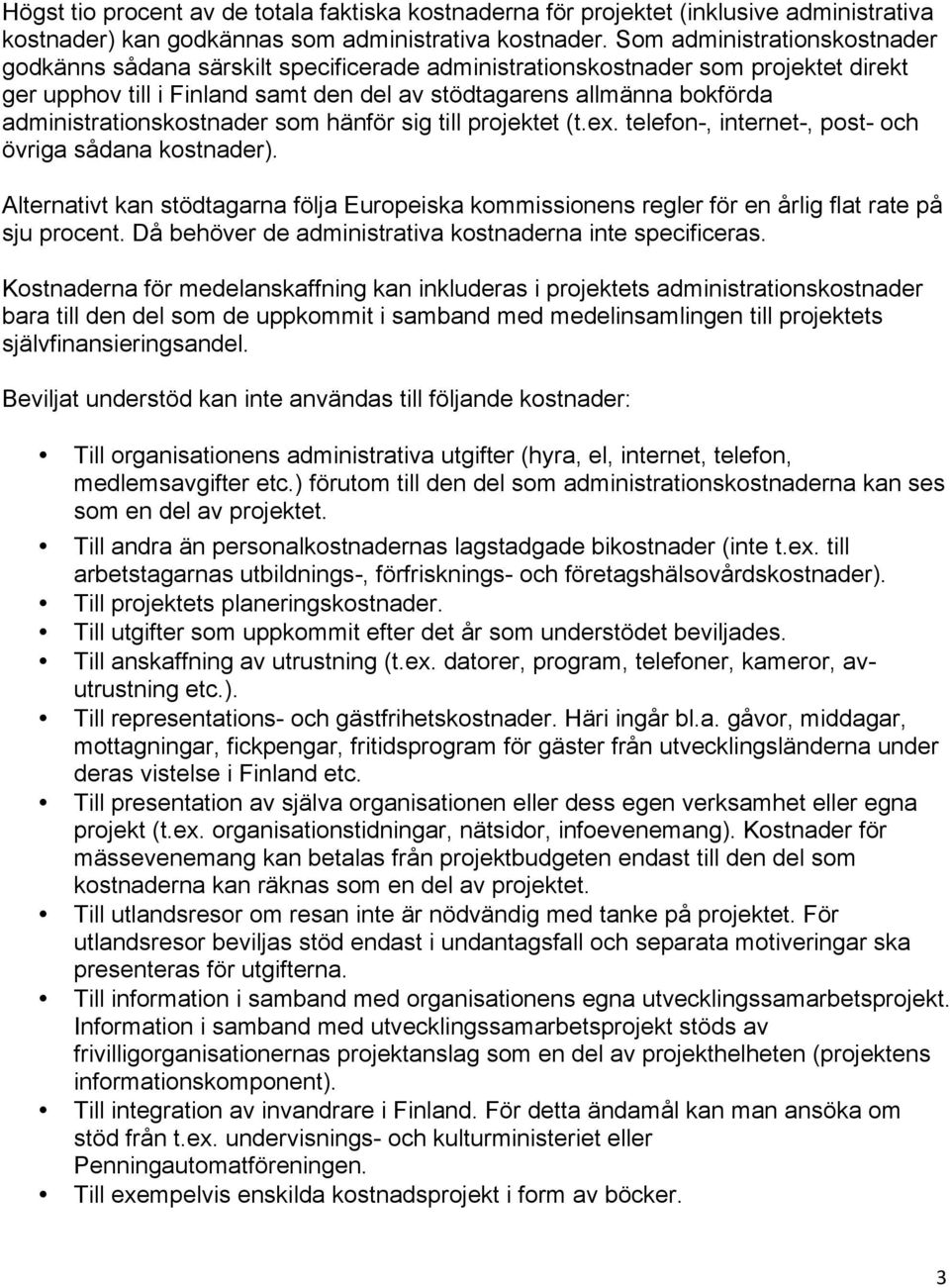 administrationskostnader som hänför sig till projektet (t.ex. telefon-, internet-, post- och övriga sådana kostnader).