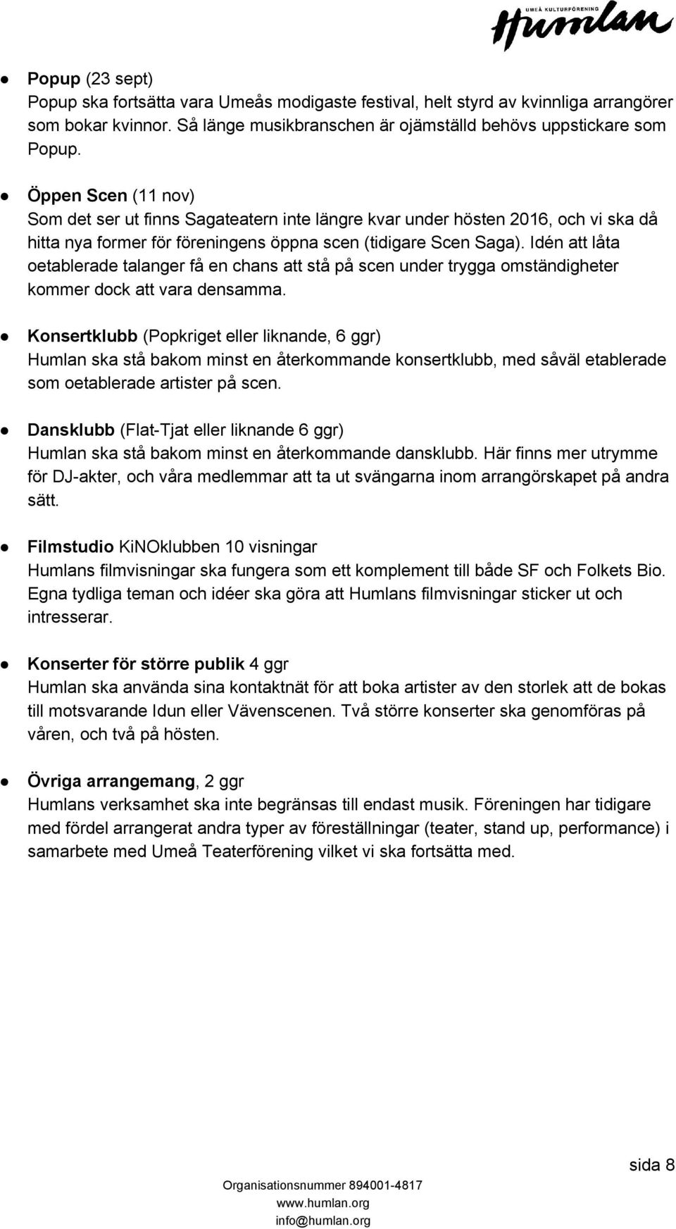 Idén att låta oetablerade talanger få en chans att stå på scen under trygga omständigheter kommer dock att vara densamma.