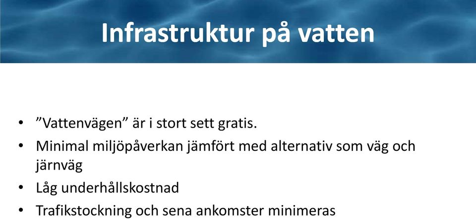 Minimal miljöpåverkan jämfört med alternativ