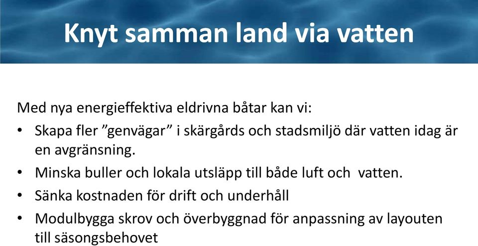 Minska buller och lokala utsläpp till både luft och vatten.