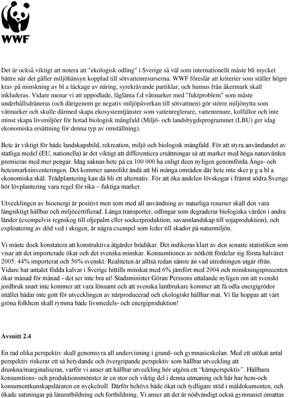 d våtmarker med "fuktproblem" som måste underhållsdräneras (och därigenom ge negativ miljöpåverkan till sötvattnen) gör större miljönytta som våtmarker och skulle därmed skapa ekosystemtjänster som