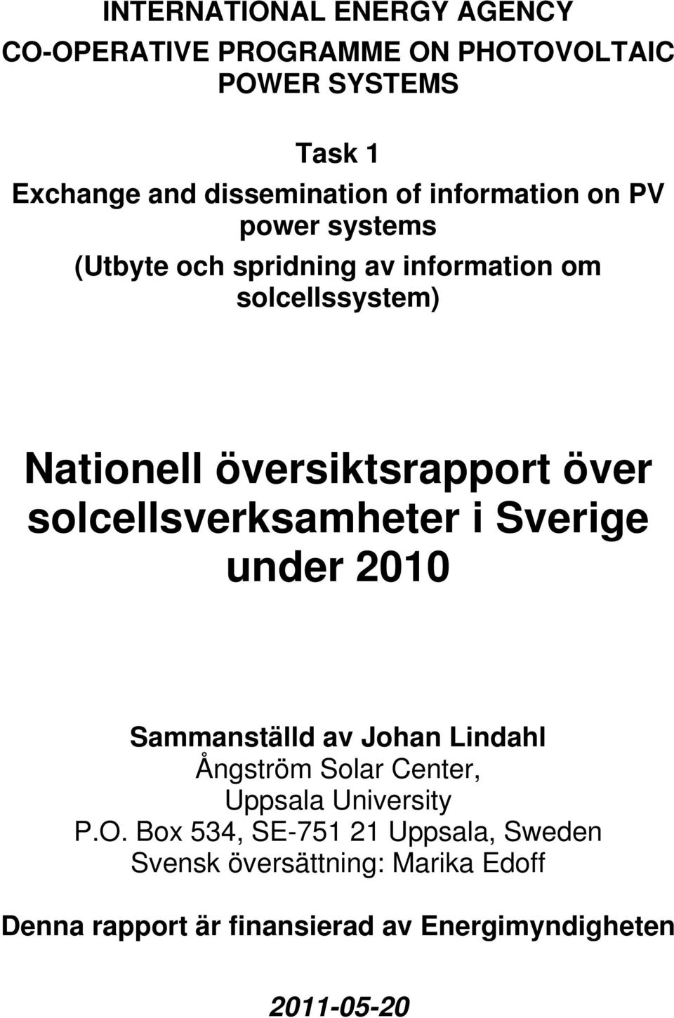 solcellsverksamheter i Sverige under 2010 Sammanställd av Johan Lindahl Ångström Solar Center, Uppsala University P.O.