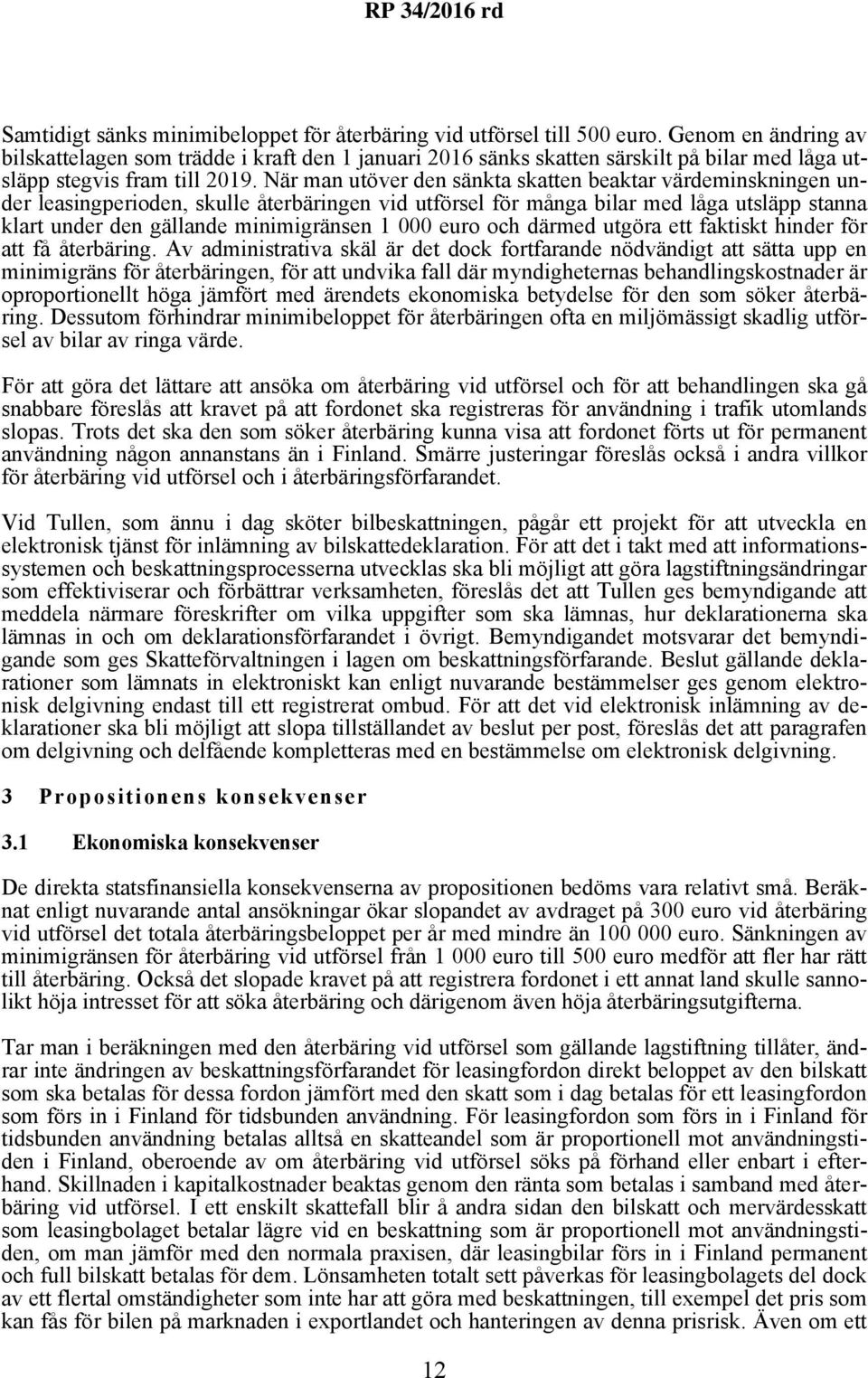 När man utöver den sänkta skatten beaktar värdeminskningen under leasingperioden, skulle återbäringen vid utförsel för många bilar med låga utsläpp stanna klart under den gällande minimigränsen 1 000