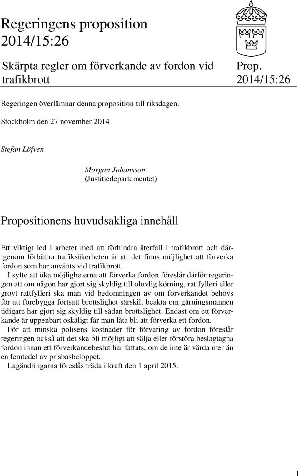 därigenom förbättra trafiksäkerheten är att det finns möjlighet att förverka fordon som har använts vid trafikbrott.