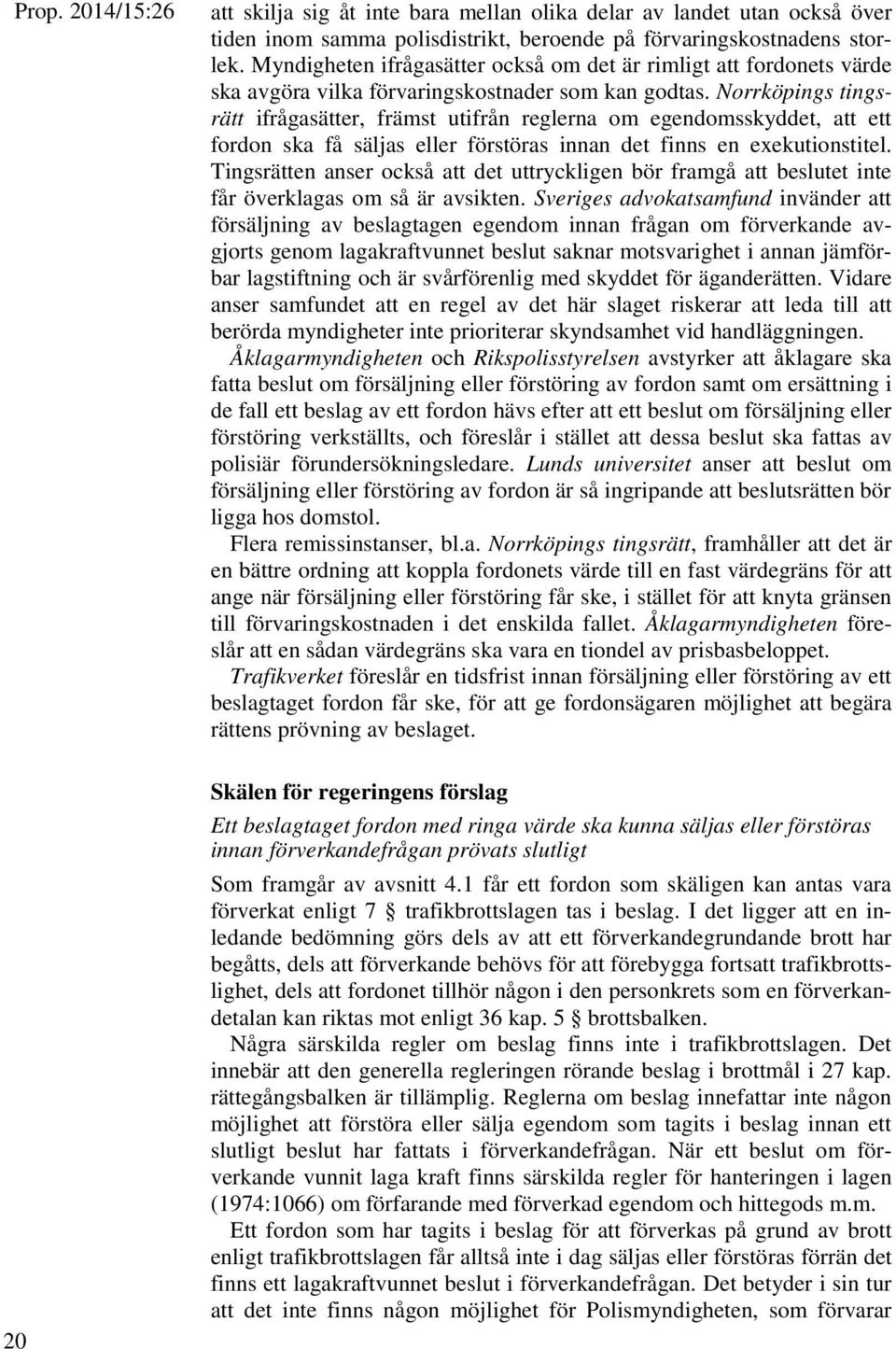 Norrköpings tingsrätt ifrågasätter, främst utifrån reglerna om egendomsskyddet, att ett fordon ska få säljas eller förstöras innan det finns en exekutionstitel.